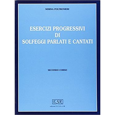 Nerina Poltronieri - Esercizi progressivi di solfeggi parlati e cantati Secondo Corso