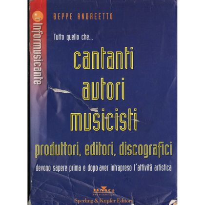 Beppe Andreetto-tutto quello che cantanti, autori, musicisti, produttori, editori, discografici devono sapere prima e dopo aver intrapreso l'attivit&agrave; artistica