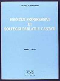 Nerina Poltronieri - Esercizi progressivi di solfeggi parlati e cantati Primo Corso