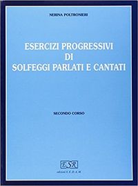 Nerina Poltronieri - Esercizi progressivi di solfeggi parlati e cantati Secondo Corso