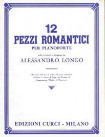 12 pezzi romantici per pianoforte. Scelti, riveduti e diteggiati da Alessandro Longo