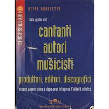Beppe Andreetto-tutto quello che cantanti, autori, musicisti, produttori, editori, discografici devono sapere prima e dopo aver intrapreso l'attivit&agrave; artistica