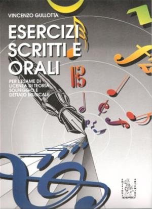 Vincenzo Gullotta - Esercizi scritti e orali per l'esame di licenza di teoria e solfeggio e dettato musicale