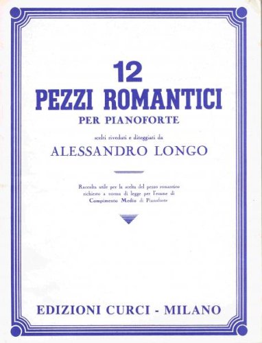 12 pezzi romantici per pianoforte. Scelti, riveduti e diteggiati da Alessandro Longo